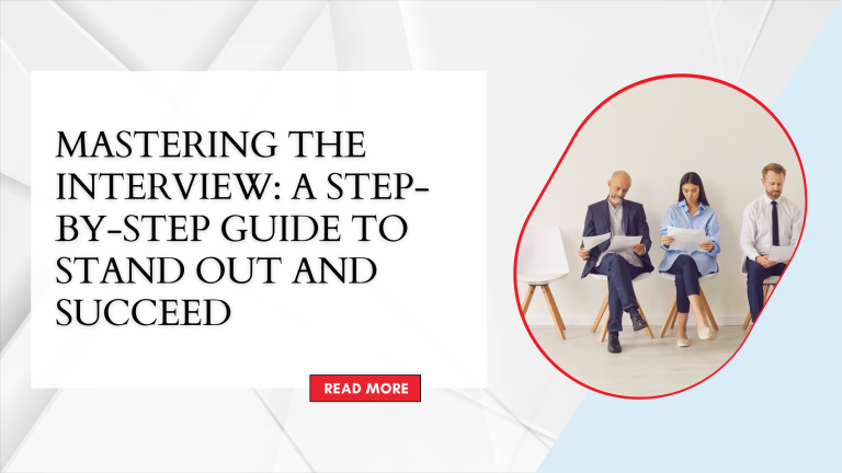 MASTERING THE INTERVIEW: A STEP-BY-STEP GUIDE TO STAND OUT AND SUCCEED